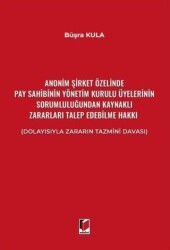 Anonim Şirket Özelinde Pay Sahibinin Yönetim Kurulu Üyelerinin Sorumluluğundan Kaynaklı Zararları Talep Edebilme Hakkı - Adalet Yayınevi