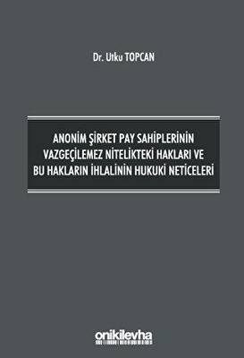 Anonim Şirket Pay Sahiplerinin Vazgeçilemez Nitelikteki Hakları ve Bu Hakların İhlalinin Hukuki Neticeleri - 1
