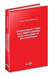 Anonim Şirket Türü Aile Şirketlerinde Esas Sözleşme ve Aile Anayasası - Beta Yayınevi