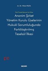 Anonim Şirket Yönetim Kurulu Üyelerinin Hukukî Sorumluluğunda Farklılaştırılmış Teselsül İlkesi - Seçkin Yayıncılık