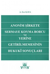 Anonim Şirkete Sermaye Koyma Borcu ve Yerine Getirilmemesinin Hukuki Sonuçları - Yetkin Yayınları
