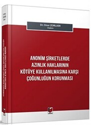 Anonim Şirketlerde Azınlık Haklarının Kötüye Kullanılmasına Karşı Çoğunluğun Korunması - Adalet Yayınevi