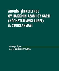 Anonim Şirketlerde Oy Hakkının Azami Oy Şartı Höchststımmklausel ile Sınırlanması - Adalet Yayınevi