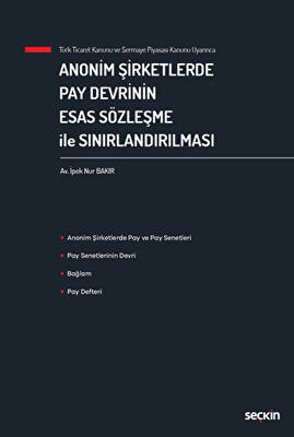Anonim Şirketlerde Pay Devrinin Esas Sözleşme ile Sınırlandırılması - 1