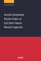 Anonim Şirketlerde Rüçhan Hakkı ve Eşit İşlem Yapma İlkesine Uygunluk - Seçkin Yayıncılık