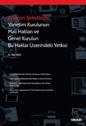 Anonim Şirketlerde Yönetim Kurulunun Mali Hakları ve Genel Kurulun Bu Haklar Üzerindeki Yetkisi - Seçkin Yayıncılık