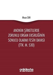 Anonim Şirketlerde Zorunlu Organ Eksikliğinin Sonucu Olarak Fesih Davası TTK. M. 530 - On İki Levha Yayınları
