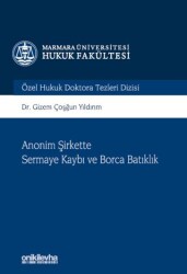 Anonim Şirkette Sermaye Kaybı ve Borca Batıklık Marmara Üniversitesi Hukuk Fakültesi Özel Hukuk Doktora Tezleri Dizisi No: 10 - On İki Levha Yayınları