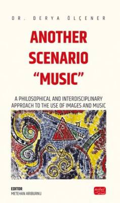 Another Scenarıo “Musıc” - A Philosophical and Interdisciplinary Approach to the Use of Images and Music - 1