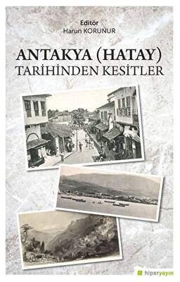 Antakya Hatay Tarihinden Kesitler - 1