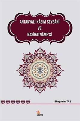Antakyalı Kasım Şeybani ve Nasihatname’si - 1