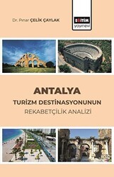 Antalya Turizm Destinasyonunun Rekabetçilik Analizi - Eğitim Yayınevi - Bilimsel Eserler