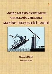 Antik Çağlardan Günümüze Arkeolojik Verilerle Makine Teknolojisi Tarihi - Cinius Yayınları