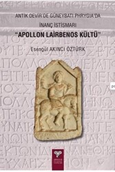 Antik Devir`de Güneybatı Phrygia’da İnanç İstismarı - Apollon Lairbenos Kültü - Arkeoloji ve Sanat Yayınları