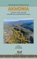 Antik Phrygia`nın Merkezinde Bir Kent Akmonia - Bilgin Kültür Sanat Yayınları