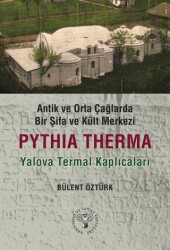 Antik ve Orta Çağlarda Bir Şifa Kült Merkezi: Pythia Therma - Yalova Termal Kaplıcaları - Arkeoloji ve Sanat Yayınları