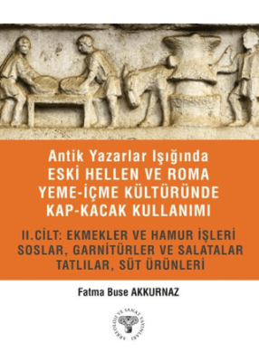 Antik Yazarlar Işığında Eski Hellen ve Roma Yeme-İçme Kültüründe Kap-kacak Kullanımı 2. Cilt - 1