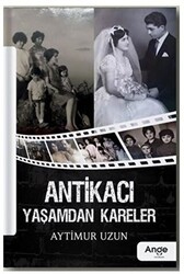 Antikacı Yaşamdan Kareler - Ange Yayınları