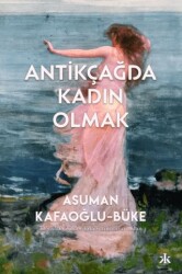 Antikçağda Kadın Olmak - Kafka Kitap