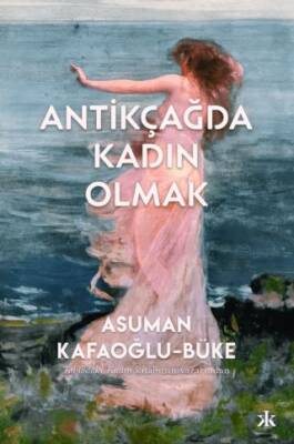 Antikçağda Kadın Olmak - 1