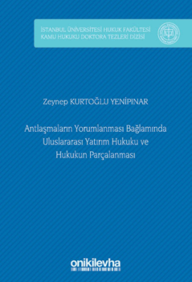 Antlaşmaların Yorumlanması Bağlamında Uluslararası Yatırım Hukuku ve Hukukun Parçalanması - 1