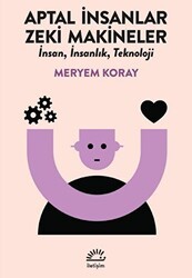 Aptal İnsanlar, Zeki Makineler - İletişim Yayınevi