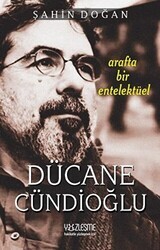 Arafta Bir Entelektüel - Dücane Cündioğlu - Yüzleşme Yayınları