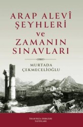 Arap Alevi Şeyhleri ve Zamanın Sınavları - İmam Rıza Dergahı Yayınları