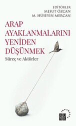 Arap Ayaklanmalarını Yeniden Düşünmek - Küre Yayınları
