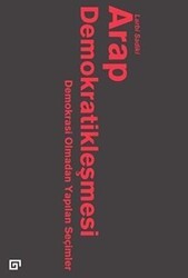 Arap Demokratikleşmesi: Demokrasi Olmadan Yapılan Seçimler - Koç Üniversitesi Yayınları