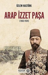 Arap İzzet Paşa 1852-1924 - Yeditepe Akademi