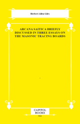 Arcana Saitica Briefly Discussed in Three Essays on the Masonic Tracing Boards - Capitol Books