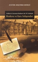 Ardahan`ın Anavatana Katılışının 90. Yılı Vesilesiyle Moskova ve Kars Anlaşmaları - Atatürk Araştırma Merkezi