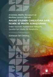 Aristoteles, Martha Nussbaum ve Matthew Lipman Özelinde Ahlaki Eylemin Canlılığına Dair Teorik ve Pratik Soruşturma - İbn Haldun Üniversitesi Yayınları