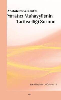 Aristoteles ve Kant’ta Yaratıcı Muhayyilenin Tarihselliği Sorunu - 1