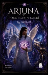 Arjuna ve Robotların Kalbi - Mahlas Çocuk Yayınları
