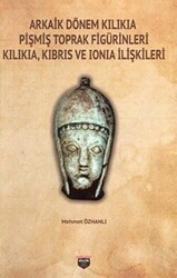 Arkaik Dönem Kilikia Pişmiş Toprak Figürinleri Kilikia Kıbrıs ve Ionia İlişkileri - Bilgin Kültür Sanat Yayınları