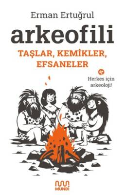 Arkeofili: Taşlar, Kemikler, Efsaneler - 1