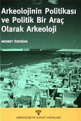 Arkeolojinin Politikası ve Politik Bir Araç Olarak Arkeoloji - Arkeoloji ve Sanat Yayınları