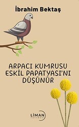 Arpacı Kumrusu Eskil Papatyasını Düşünür - Liman Yayınevi