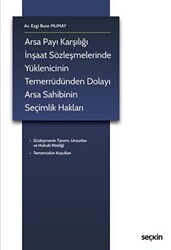 Arsa Payı Karşılığı İnşaat Sözleşmelerinde Yüklenicinin Temerrüdünden Dolayı Arsa Sahibinin Seçimlik Hakları - Seçkin Yayıncılık