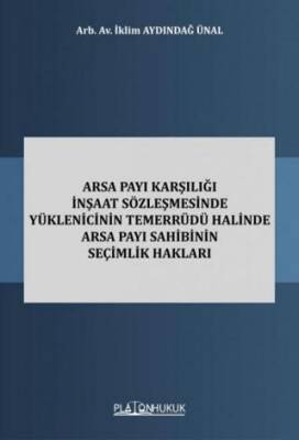 Arsa Payı Karşılığı İnşaat Sözleşmesinde Yüklenicinin Temerrüdü Halinde Arsa Payı Sahibinin Seçimlik Hakları - 1