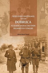 Arşivlerde Unutulmuş Vatan Dobruca: 93 Harbi Muhaceretinin Bilinmeyen Yönleri - Paradigma Akademi Yayınları