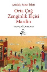 Artuklu Sanat İzleri Orta Çağ Zenginlik Elçisi Mardin - Çatı Kitapları