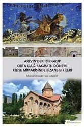 Artvin`deki Bir Grup Orta Çağ Bagratlı Dönemi Kilise Mimarisinde Bizans Etkileri - Hiperlink Yayınları