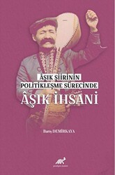 Aşık Şiirinin Politikleşme Sürecinde Aşık İhsani - Paradigma Akademi Yayınları
