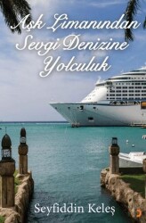 Aşk Limanından Sevgi Denizine Yolculuk - Cinius Yayınları