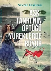 Aşk Tanrı’nın Öptüğü Yüreklerde Büyür - Kültür Ajans Yayınları