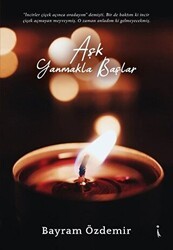 Aşk Yanmakla Başlar - İkinci Adam Yayınları