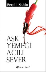 Aşk Yemeği Acılı Sever - Epsilon Yayınevi